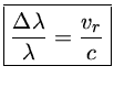 $\frac{\Delta \lambda}{\lambda} = \frac{v_r}{c}$