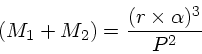 (M_1 + M_2) = \frac{(r\times \alpha)^3}{P^2}