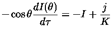 $ -\cos\theta \frac{dI(\theta)}{d\tau} = -I + \frac{j}{K}$