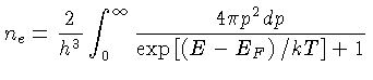$n_e = \frac{2}{h^3}\int_0^\infty \frac{4\pi p^2dp}{\exp[(E-E_F)/kT]+1}$