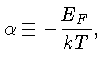 \alpha\equiv -\frac{E_F}{kT}
