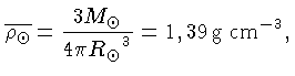 $\overline{\rho_\odot}=\frac{3 M_\odot}{4\pi {R_{\odot}}^3}= 1,39 g cm^{-3}$