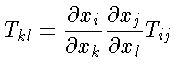 T_{kl} \frac{\partial x_i}{\partial x_k} \frac{\partial x_j}{\partial x_l} T_{ij}