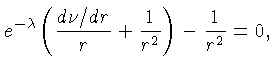 $ e^{-\lambda}\left(\frac{d\nu/dr}{r}+\frac{1}{r^2}\right)-\frac{1}{r^2}=0,$