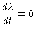 $ \frac{d\lambda}{dt}=0$