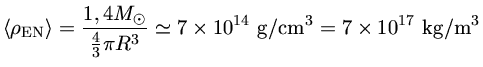 <\rho_{EN}> = \frac{1,4M_\odot}{\frac{4}{3}R^3}= 7\times 10^{14}~{g/cm^3} = 7\times 10^{17}~{kg/m^3}