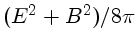 $ (E^2+B^2)/8\pi$