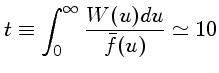  t\equiv \int_0^\infty \frac{W(u)du}{\bar{f}(u)} \simeq 10