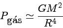 P_{gs}\simeq \frac{GM^2}{R^4}
