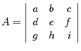 $A=\left\vert \begin{array}{lcr}
a&b&c\\
d&e&f\\
g&h&i\end{array}\right\vert$