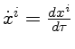 $ \dot{x}^i=\frac{dx^i}{d\tau}$