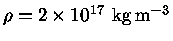 $\rho=2\times 10^{17} kg m^{-3}$