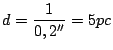 $\displaystyle d = \frac{1}{0,2^{\prime\prime}} = 5 pc$