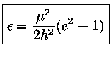 \epsilon = {\mu^2 \over 2h^2}(e^2-1)