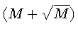 $ (M+\sqrt{M})$