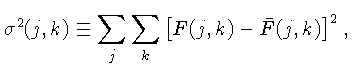 $\displaystyle \sigma^2(j,k) \equiv \sum_j\sum_k \left[F(j,k) - \bar{F}(j,k)\right]^2,$