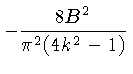 $ -\frac{8B^2}{\pi^2(4k^2-1)}$