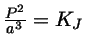 $ \frac{P^2}{a^3} = K_J$