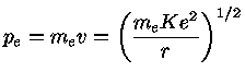 $ p_e = m_e v = (\frac{m_e Ke^2}{r})^{1/2}$