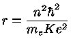 $ r = \frac{n^2\hbar^2}{m_e Ke^2}$