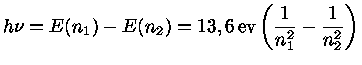 $ h\nu = E(n_1) - E(n_2) = {13,6\, ev} (\frac{1}{n_1^2} - \frac{1}{n_2^2})$