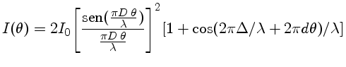 $I(\theta) = 2I_0[
\frac{{sen} ( \frac{\pi D\, \theta...  ...c{\pi D\, \theta}{\lambda}}
\Biggr]^2 [1+\cos(2\pi\Delta/\lambda+2\pi d \theta)/\lambda]$