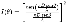$I(\theta) = [ \frac{{sen} ( \frac{\pi D {sen} \theta}{\lambda})}
{\frac{\pi D {sen} \theta}{\lambda}} ]^2 $