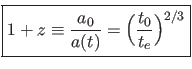 $1+z \equiv \frac{a_0}{a(t)} = (\frac{t_0}{t_e})^{2/3}$