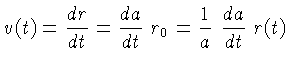 $v(t) = \frac{dr}{dt} = \frac {da}{dt}~r_0 = \frac {1}{a}~ \frac{da}{dt}~r(t)$