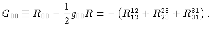 $G_{00} \equiv R_{00} - \frac{1}{2}g_{00}R = -\left(R_{12}^{12}+R_{23}^{23}+R_{31}^{31}\right).$
