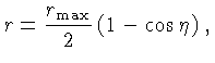 $\displaystyle r=\frac{r_\mathrm{max}}{2}\left(1-\cos \eta\right),$