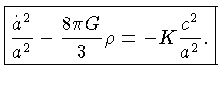 ${\frac{\dot{a}^2}{a^2}-\frac{8\pi G}{3}\rho = -K\frac{c^2}{a^2}.}$