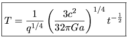 $ T = \frac{1}{q^{1/4}} (\frac{3c^2}{32 \pi G a})^{1/4} t^{-\frac{1}{2}}$