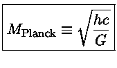 $\displaystyle \boxed{M_{\mathrm{Planck}}\equiv \sqrt{\frac{hc}{G}}}$